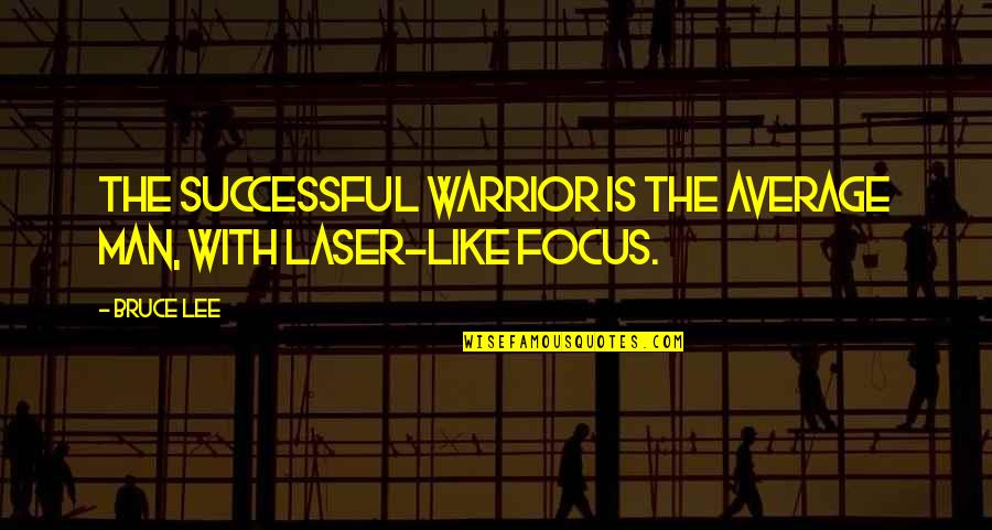 Relajarse Command Quotes By Bruce Lee: The successful warrior is the average man, with