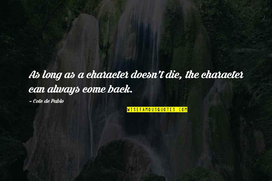 Relajarse Sinonimos Quotes By Cote De Pablo: As long as a character doesn't die, the