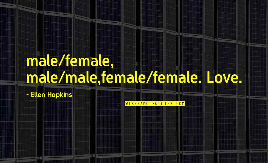 Relandersgrund Quotes By Ellen Hopkins: male/female, male/male,female/female. Love. Relandersgrund Quotes By Ellen Hopkins: male/female, male/male,female/female. Love.