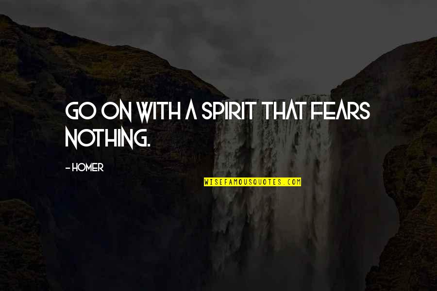 Relangi Comedy Quotes By Homer: Go on with a spirit that fears nothing.
