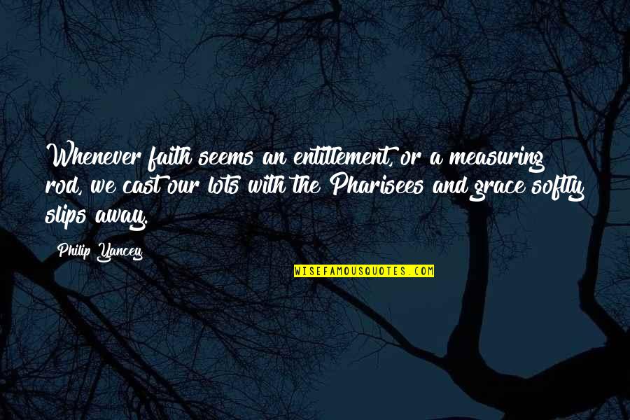 Relangi Comedy Quotes By Philip Yancey: Whenever faith seems an entitlement, or a measuring Relangi Comedy Quotes By Philip Yancey: Whenever faith seems an entitlement, or a measuring