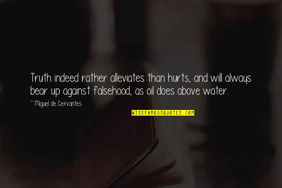 Relapse Alcoholics Quotes By Miguel De Cervantes: Truth indeed rather alleviates than hurts, and will