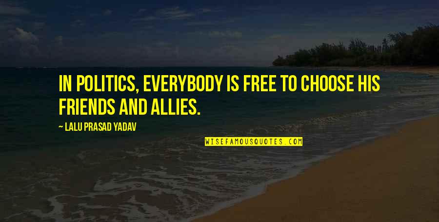 Relapse Justification Quotes By Lalu Prasad Yadav: In politics, everybody is free to choose his