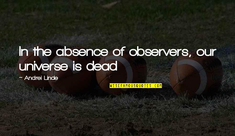 Relapse Quotes By Andrei Linde: In the absence of observers, our universe is