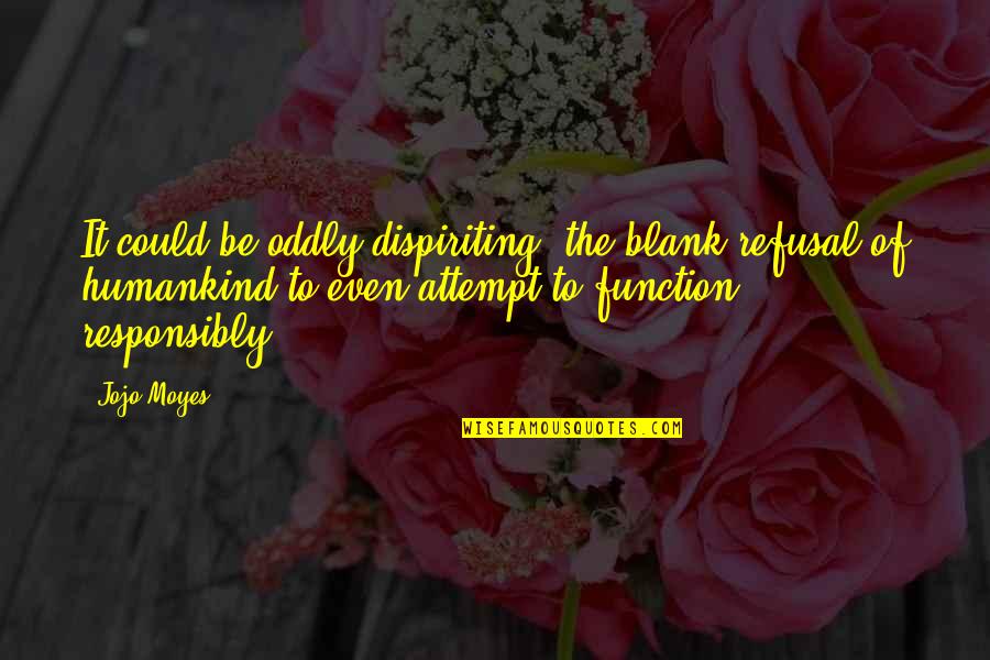 Relapses Pneumonia Quotes By Jojo Moyes: It could be oddly dispiriting, the blank refusal Relapses Pneumonia Quotes By Jojo Moyes: It could be oddly dispiriting, the blank refusal