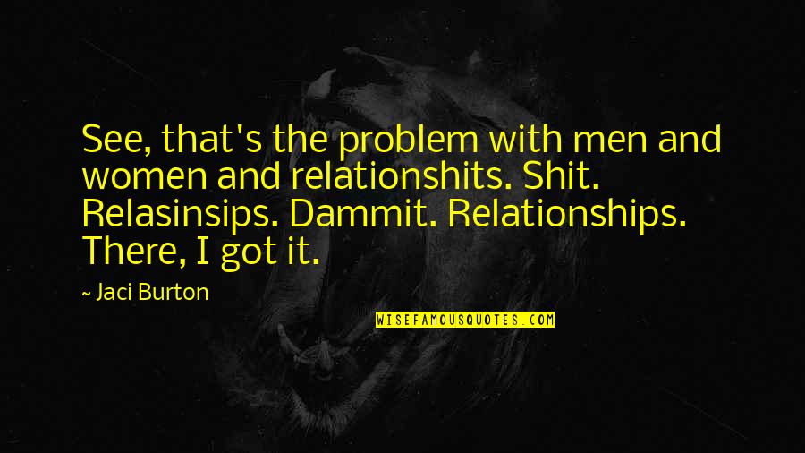 Relasinsips Quotes By Jaci Burton: See, that's the problem with men and women