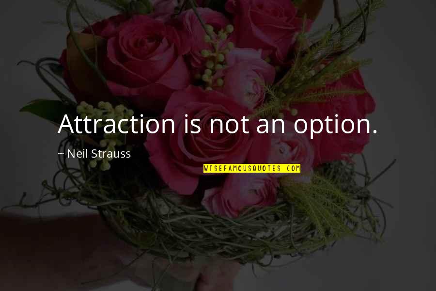 Relasyon Ibig Quotes By Neil Strauss: Attraction is not an option. Relasyon Ibig Quotes By Neil Strauss: Attraction is not an option.
