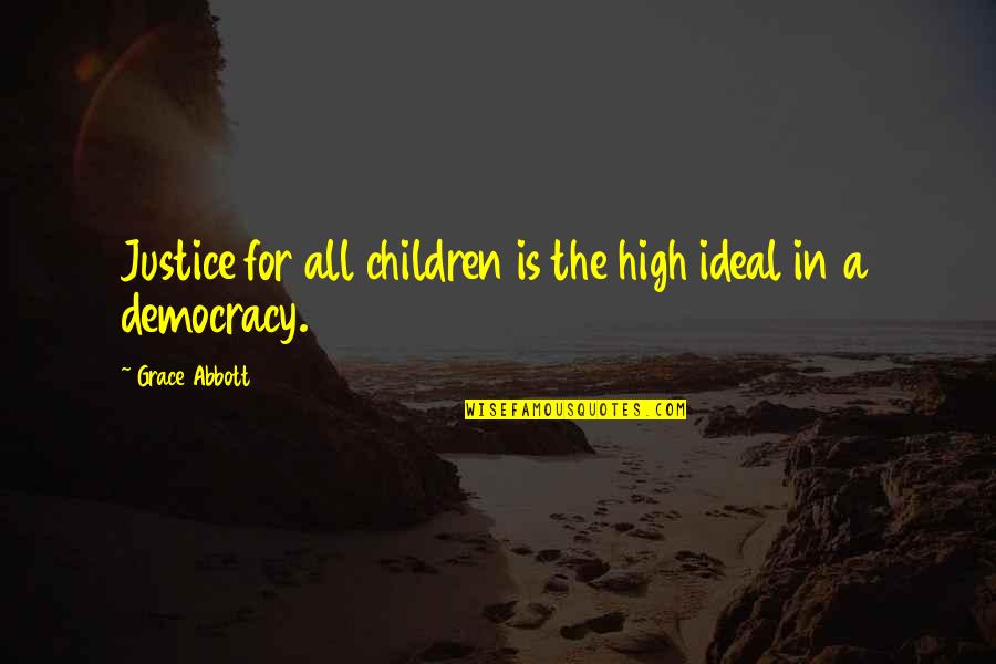 Relasyon Quotes By Grace Abbott: Justice for all children is the high ideal Relasyon Quotes By Grace Abbott: Justice for all children is the high ideal