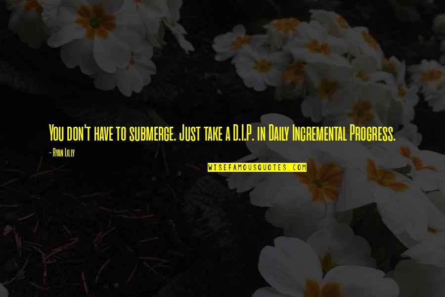 Relasyon Quotes By Ryan Lilly: You don't have to submerge. Just take a