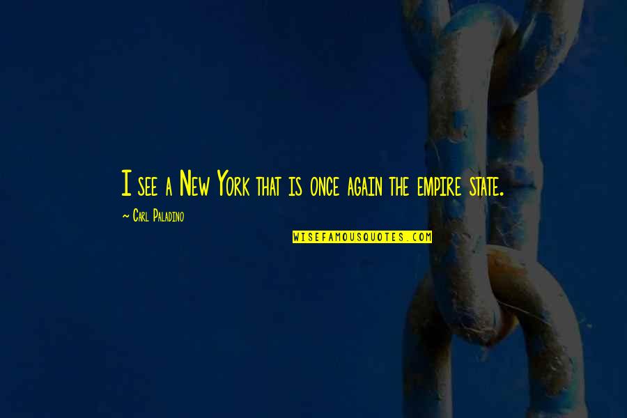 Relasyon Synonyms Quotes By Carl Paladino: I see a New York that is once Relasyon Synonyms Quotes By Carl Paladino: I see a New York that is once
