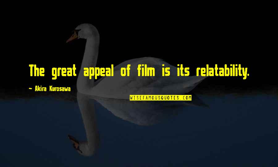 Relatability Quotes By Akira Kurosawa: The great appeal of film is its relatability.