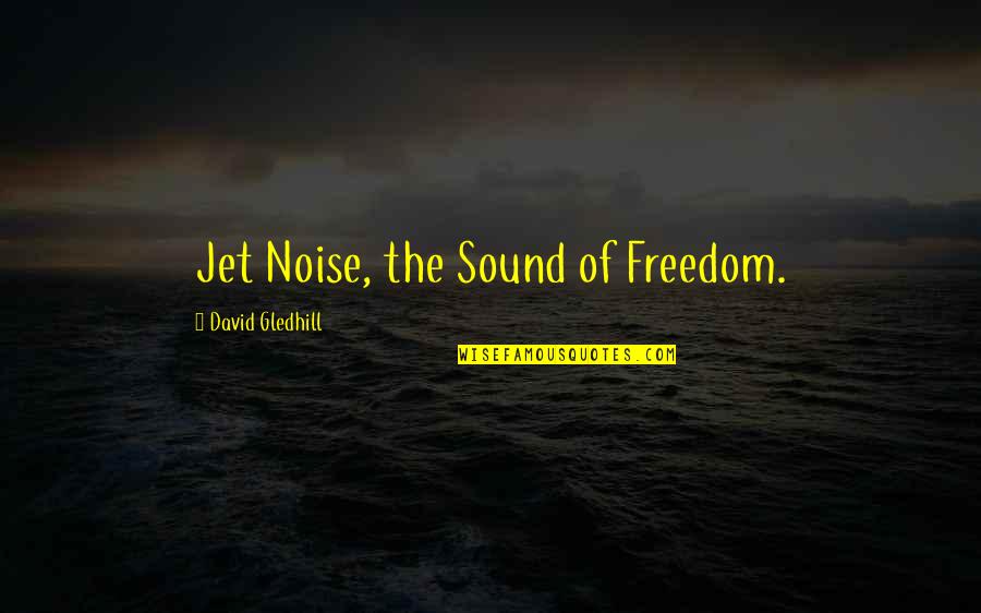 Relatability Quotes By David Gledhill: Jet Noise, the Sound of Freedom.