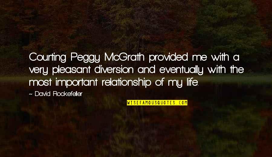 Relatable Baddie Quotes By David Rockefeller: Courting Peggy McGrath provided me with a very