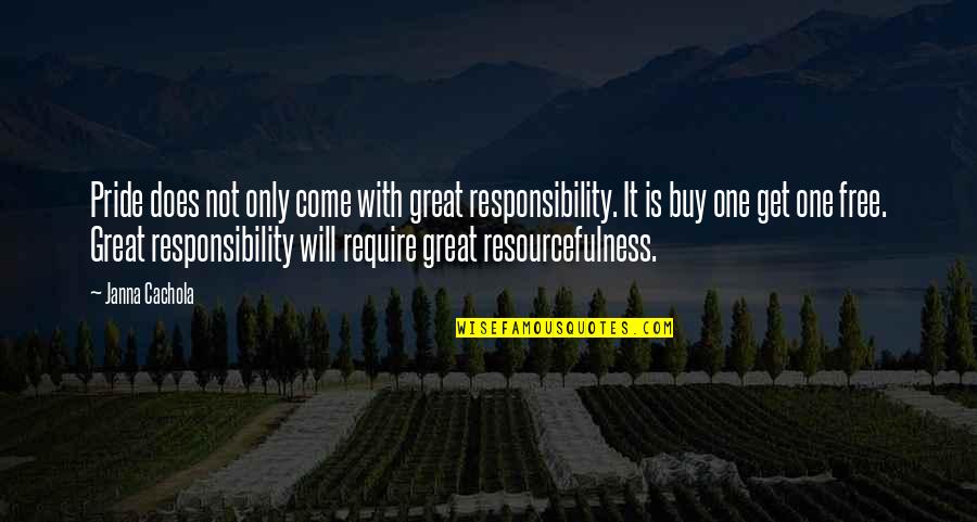 Relatable Crush Quotes By Janna Cachola: Pride does not only come with great responsibility.