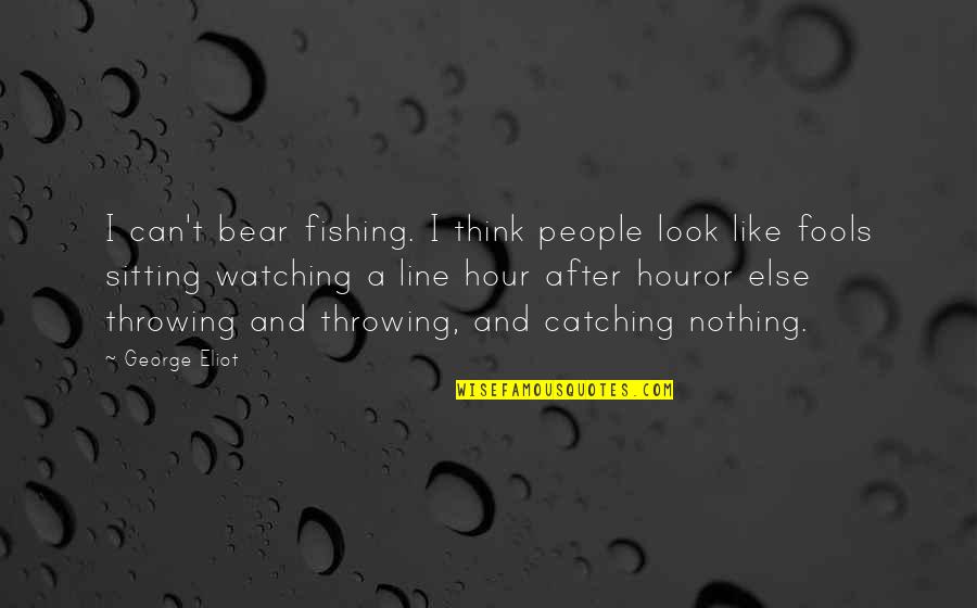 Relatable Mum Quotes By George Eliot: I can't bear fishing. I think people look Relatable Mum Quotes By George Eliot: I can't bear fishing. I think people look