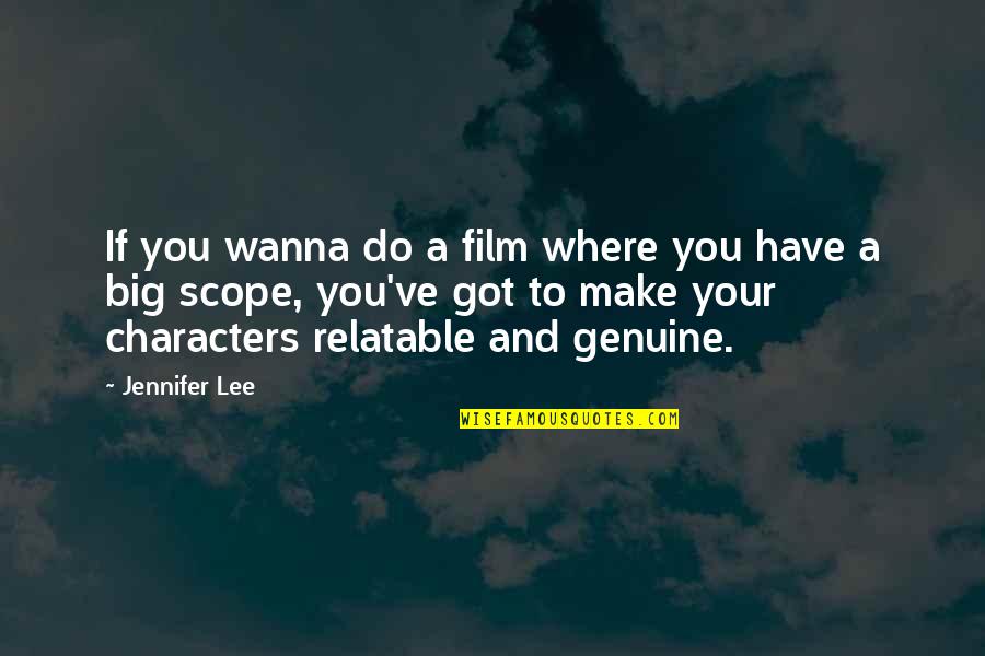Relatable Quotes By Jennifer Lee: If you wanna do a film where you