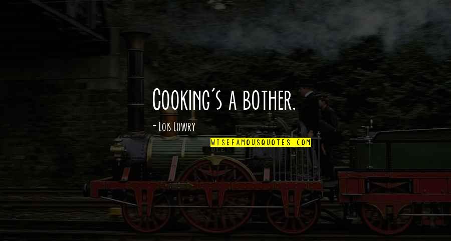 Relatable Quotes By Lois Lowry: Cooking's a bother.