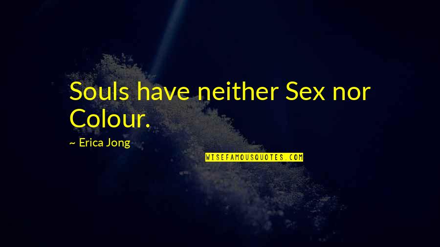 Relatable Short Quotes By Erica Jong: Souls have neither Sex nor Colour. Relatable Short Quotes By Erica Jong: Souls have neither Sex nor Colour.
