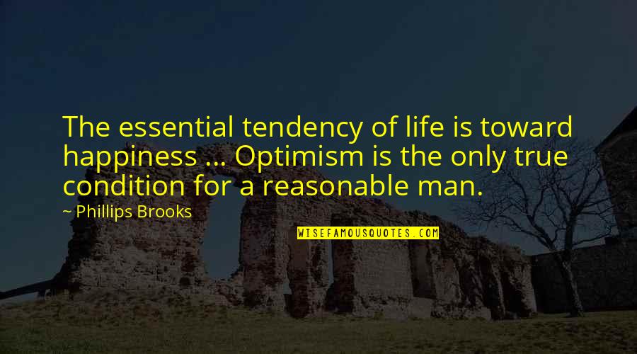 Relatable Short Quotes By Phillips Brooks: The essential tendency of life is toward happiness