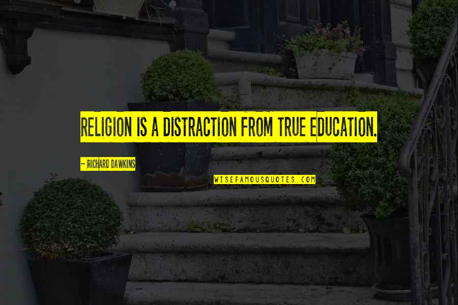 Relatable Uni Quotes By Richard Dawkins: Religion is a distraction from true education.