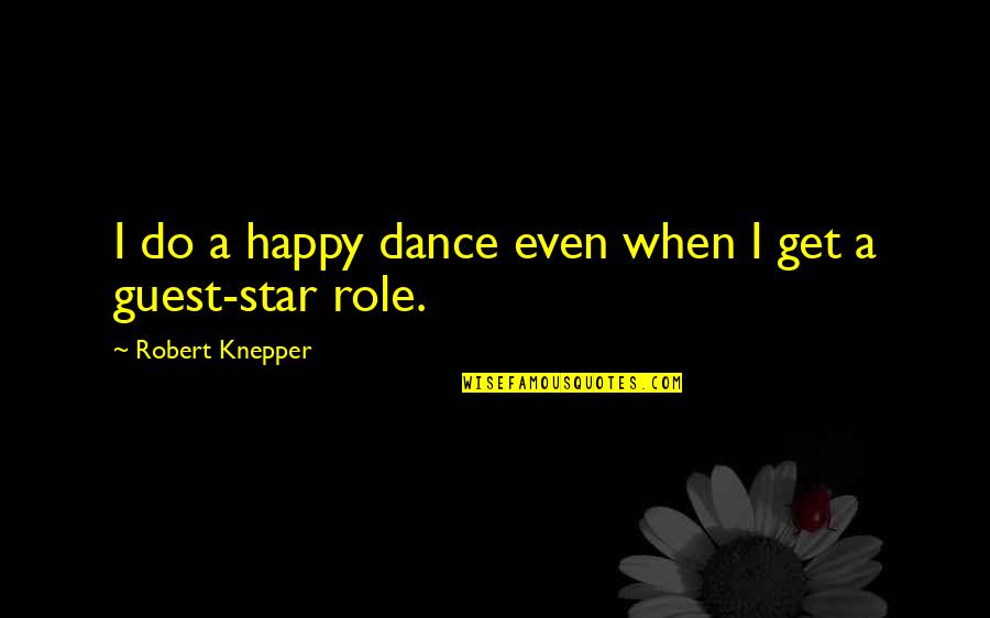 Relatable Uni Quotes By Robert Knepper: I do a happy dance even when I