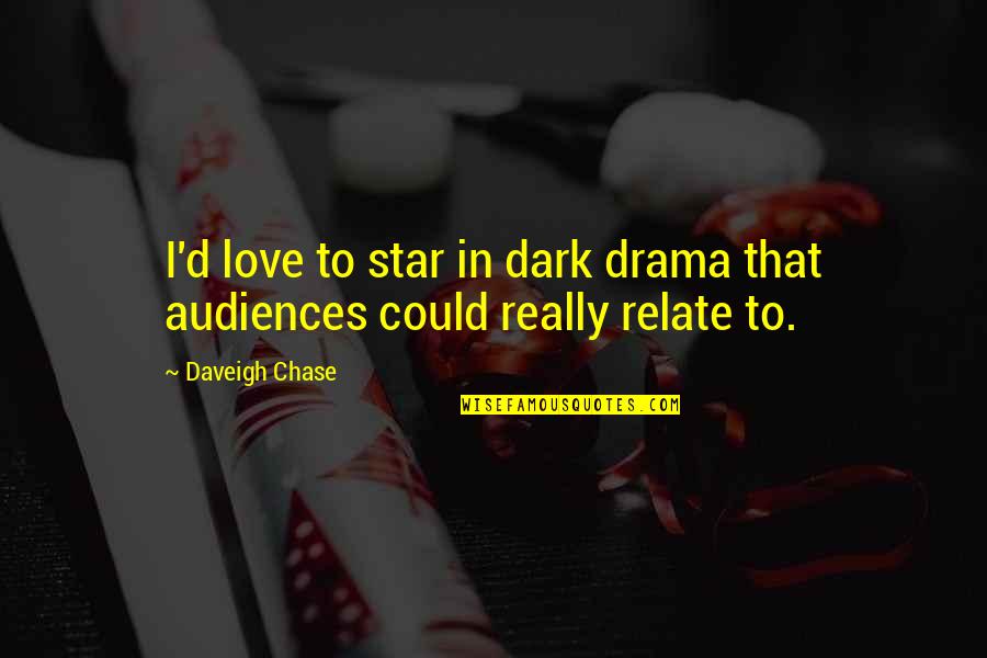 Relate Quotes By Daveigh Chase: I'd love to star in dark drama that