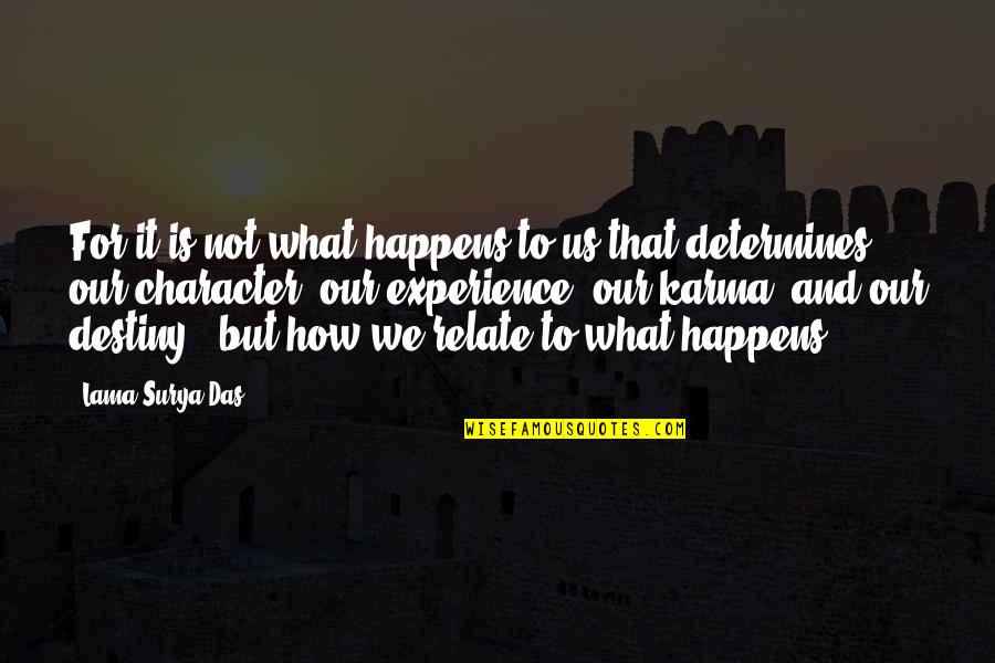 Relate Quotes By Lama Surya Das: For it is not what happens to us