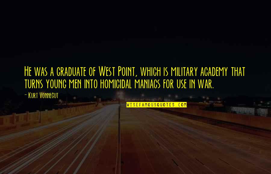 Relateable Quotes By Kurt Vonnegut: He was a graduate of West Point, which Relateable Quotes By Kurt Vonnegut: He was a graduate of West Point, which