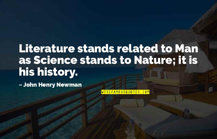 Related Literature Quotes By John Henry Newman: Literature stands related to Man as Science stands