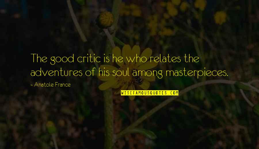 Relates Quotes By Anatole France: The good critic is he who relates the