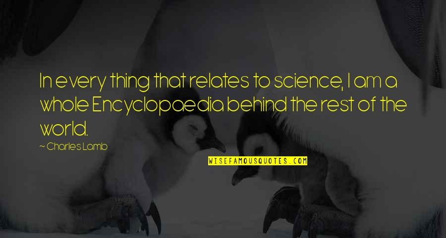 Relates Quotes By Charles Lamb: In every thing that relates to science, I