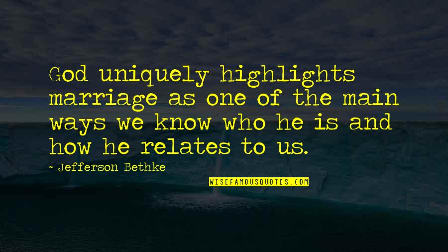 Relates Quotes By Jefferson Bethke: God uniquely highlights marriage as one of the