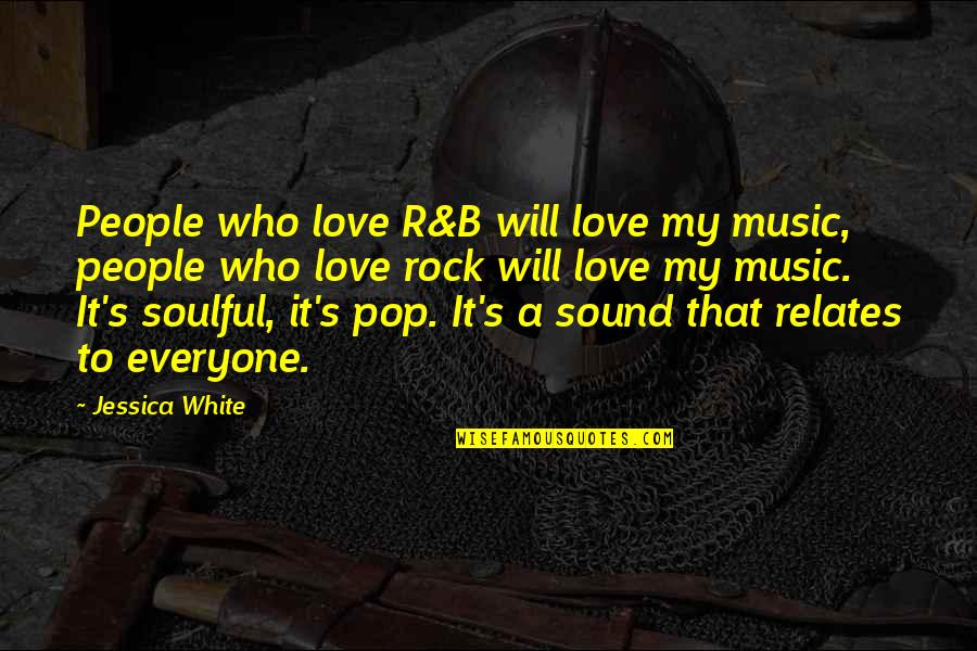 Relates Quotes By Jessica White: People who love R&B will love my music,