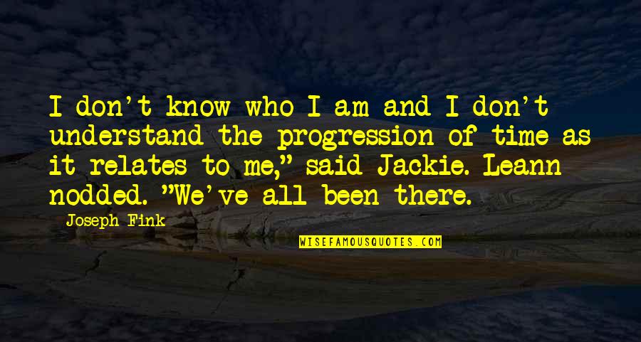 Relates Quotes By Joseph Fink: I don't know who I am and I