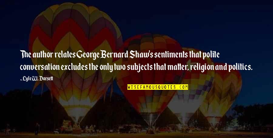 Relates Quotes By Lyle W. Dorsett: The author relates George Bernard Shaw's sentiments that