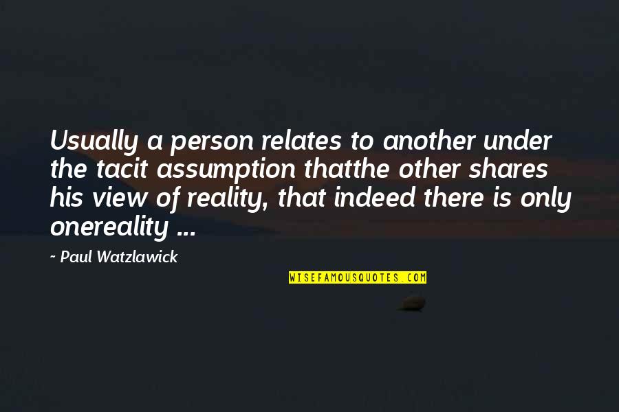 Relates Quotes By Paul Watzlawick: Usually a person relates to another under the