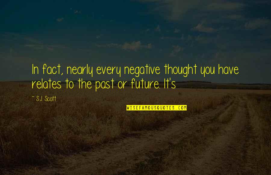 Relates Quotes By S.J. Scott: In fact, nearly every negative thought you have