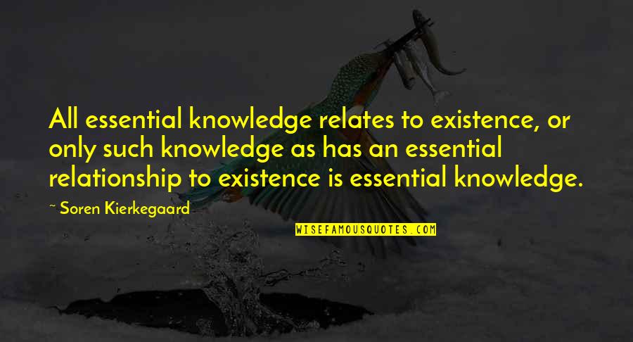 Relates Quotes By Soren Kierkegaard: All essential knowledge relates to existence, or only