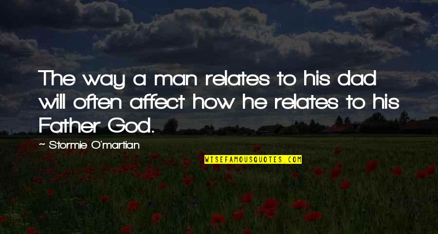 Relates Quotes By Stormie O'martian: The way a man relates to his dad