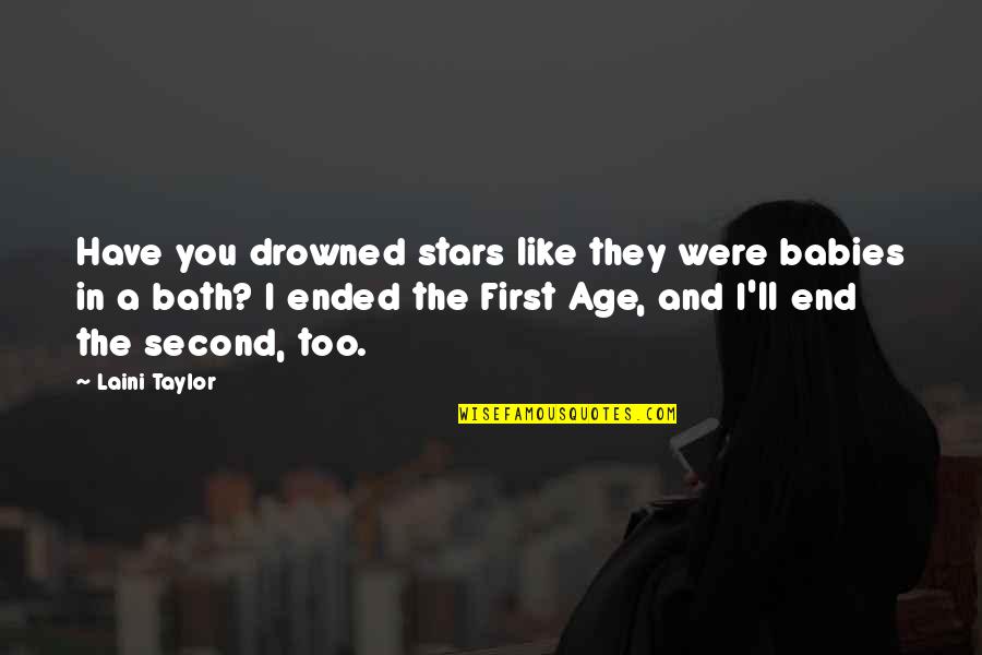 Relateth Quotes By Laini Taylor: Have you drowned stars like they were babies Relateth Quotes By Laini Taylor: Have you drowned stars like they were babies