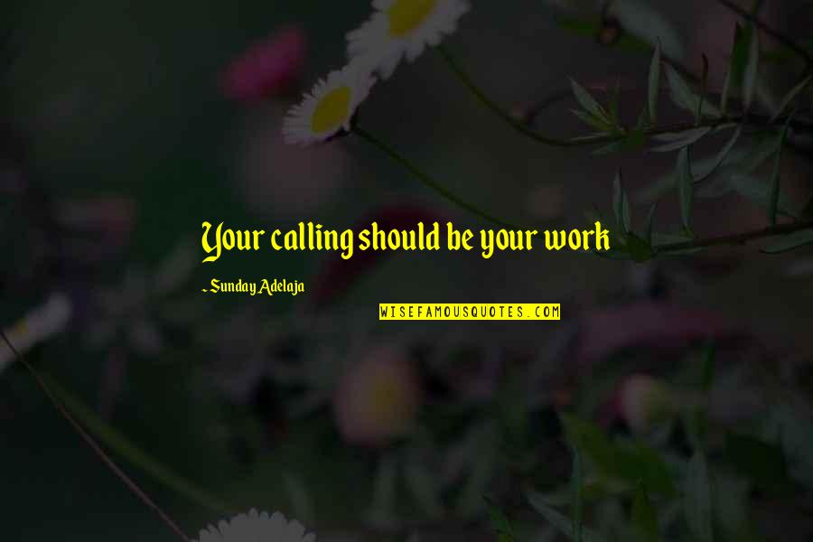 Relatie Uit Quotes By Sunday Adelaja: Your calling should be your work