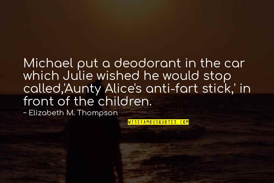 Relatiebreuk Einde Relatie Quotes By Elizabeth M. Thompson: Michael put a deodorant in the car which