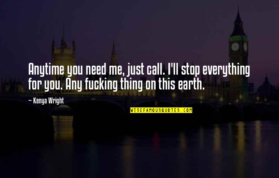Relatief Definitie Quotes By Kenya Wright: Anytime you need me, just call. I'll stop