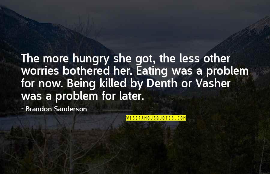 Relatif Artinya Quotes By Brandon Sanderson: The more hungry she got, the less other