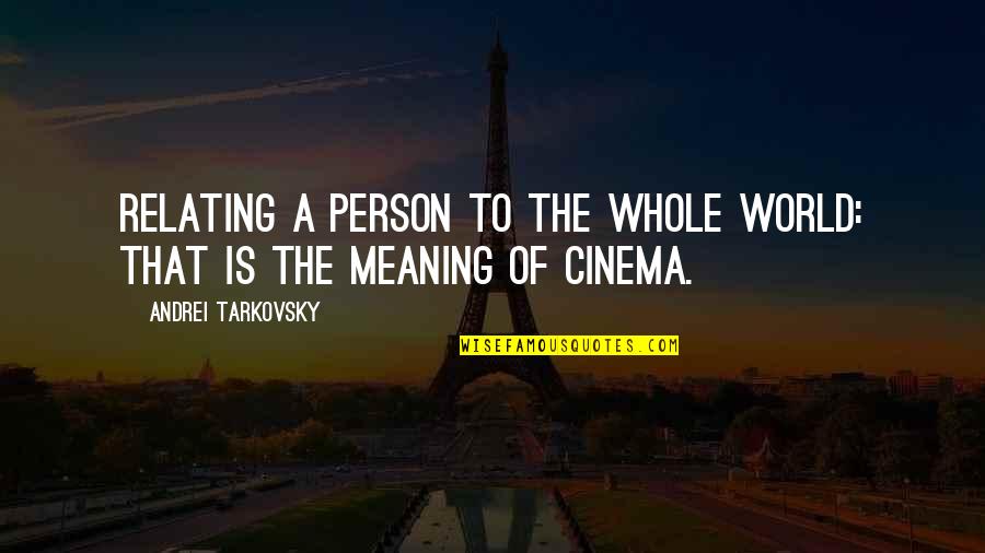 Relating Quotes By Andrei Tarkovsky: Relating a person to the whole world: that Relating Quotes By Andrei Tarkovsky: Relating a person to the whole world: that