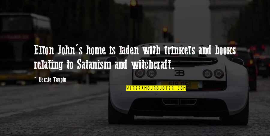Relating Quotes By Bernie Taupin: Elton John's home is laden with trinkets and Relating Quotes By Bernie Taupin: Elton John's home is laden with trinkets and