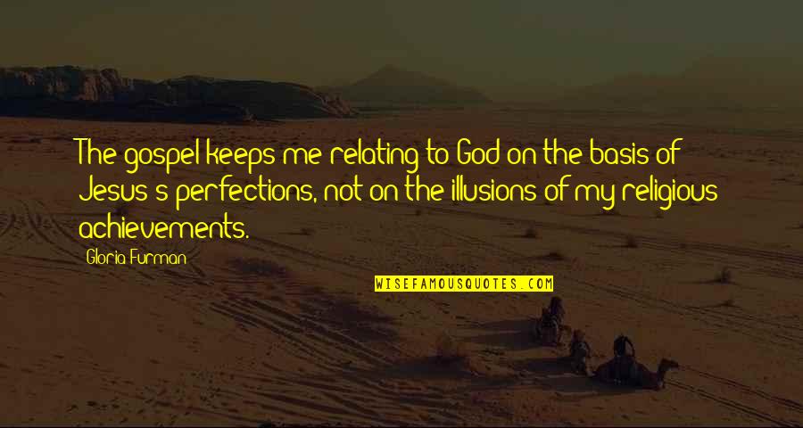 Relating Quotes By Gloria Furman: The gospel keeps me relating to God on