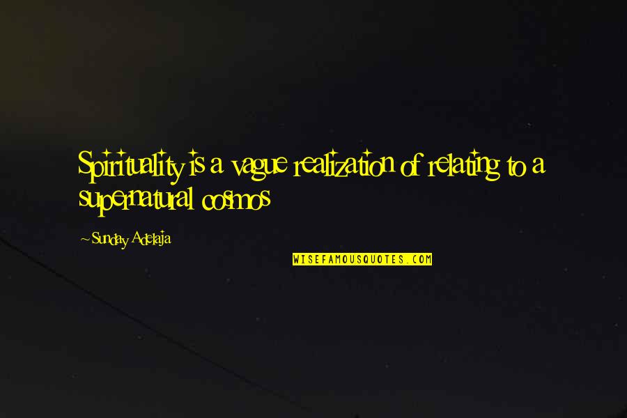 Relating Quotes By Sunday Adelaja: Spirituality is a vague realization of relating to