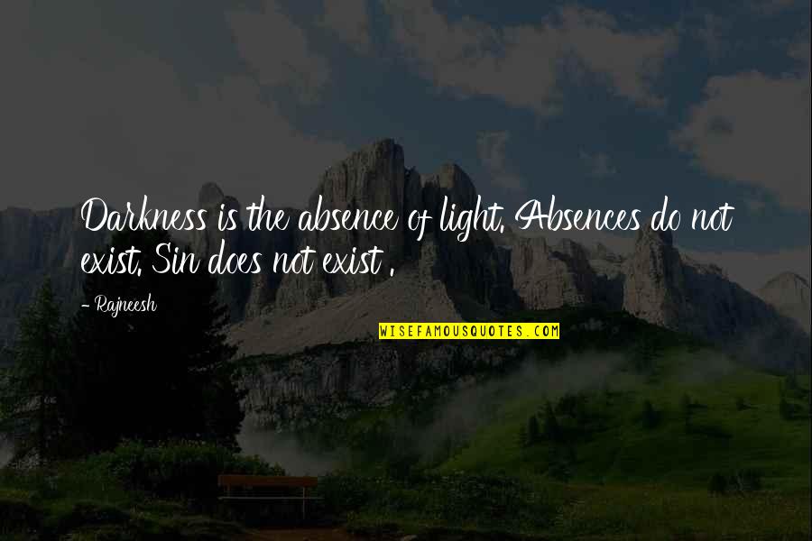 Relating To Another Person Quotes By Rajneesh: Darkness is the absence of light. Absences do