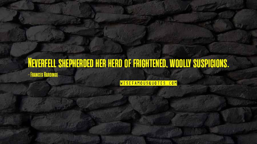 Relating To Music Quotes By Frances Hardinge: Neverfell shepherded her herd of frightened, woolly suspicions.